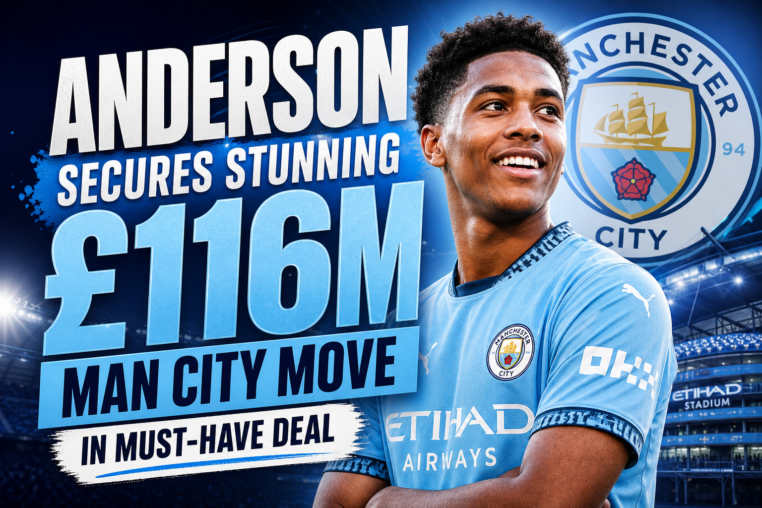 Illustration of Anderson secures stunning £116m Man City move in must-have deal
