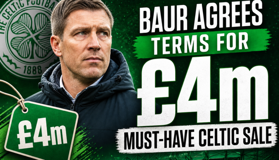 Baur Agrees Terms for £4m Must-Have Celtic Sale