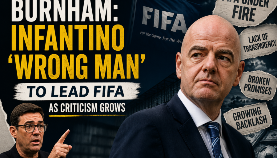 Burnham: Infantino ‘Wrong Man’ to Lead Fifa as Criticism Grows