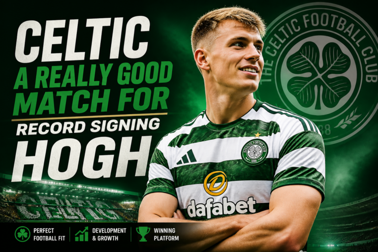 Illustration of Celtic a Really Good Match for Record Signing Hogh
