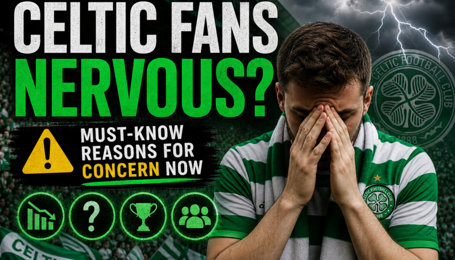 Celtic Fans Nervous? Must-Know Reasons for Concern Now