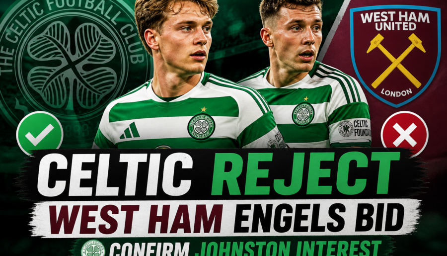 Celtic Reject West Ham Engels Bid, Confirm Johnston Interest
