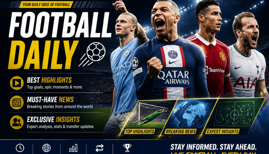 Football Daily: Best Highlights, Must-Have News & Exclusive Insights