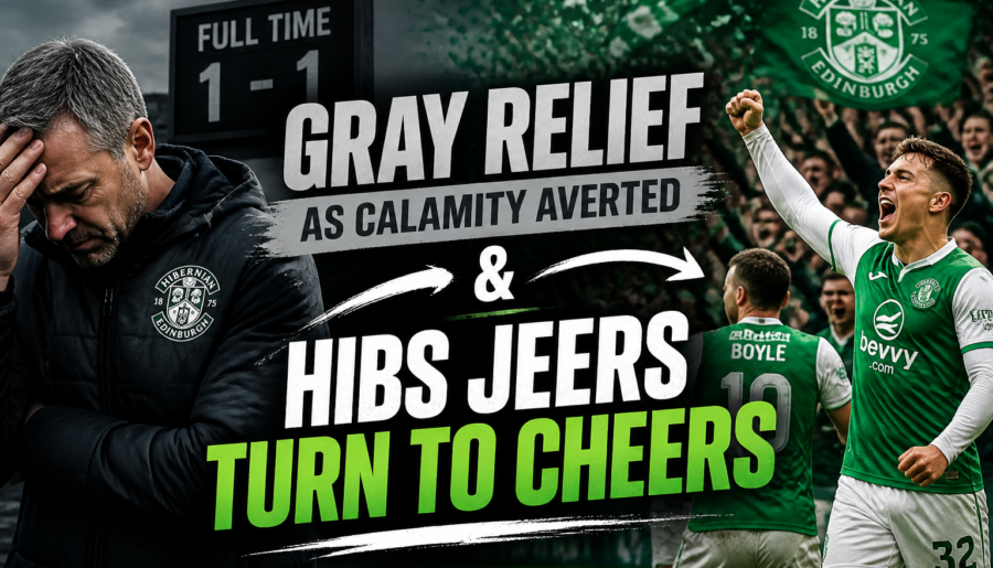 Gray Relief as Calamity Averted & Hibs Jeers Turn to Cheers