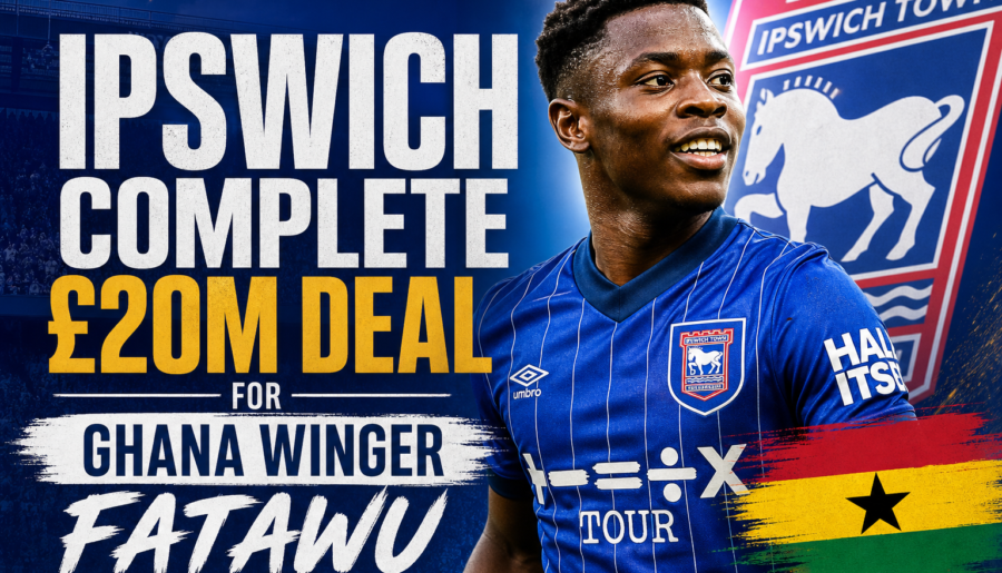 Ipswich Complete £20m Deal for Ghana Winger Fatawu