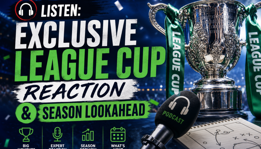 Listen: Exclusive League Cup Reaction & Season Lookahead